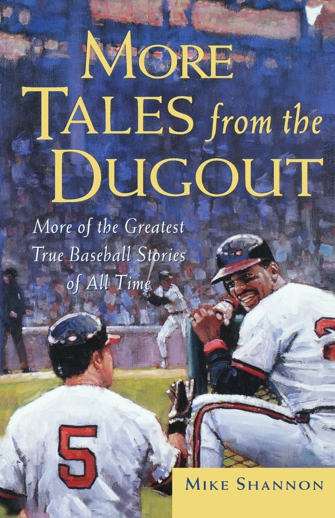 More Tales From the Dugout: More of the Greatest True Baseball Stories of All Time