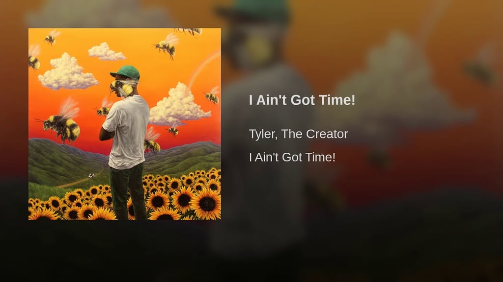 "I Ain't Got Time!" by Tyler, the Creator