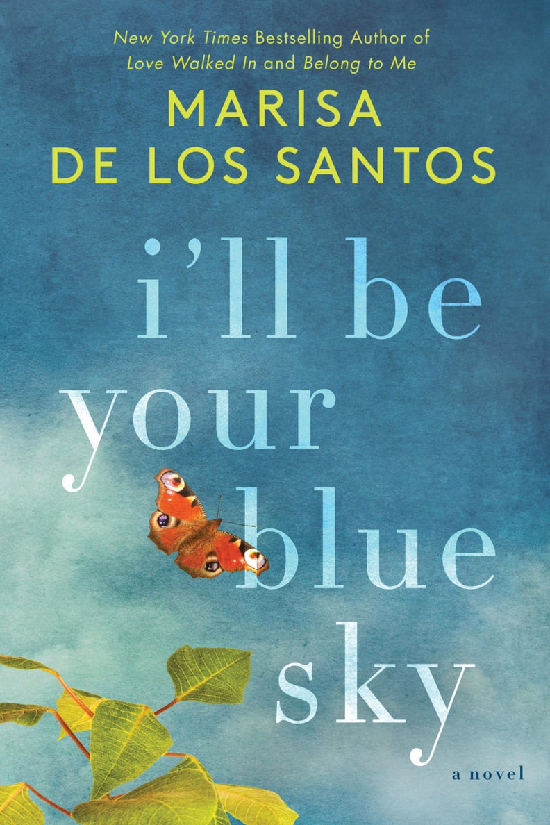I’ll Be Your Blue Sky by Marisa de los Santos, Out March 6