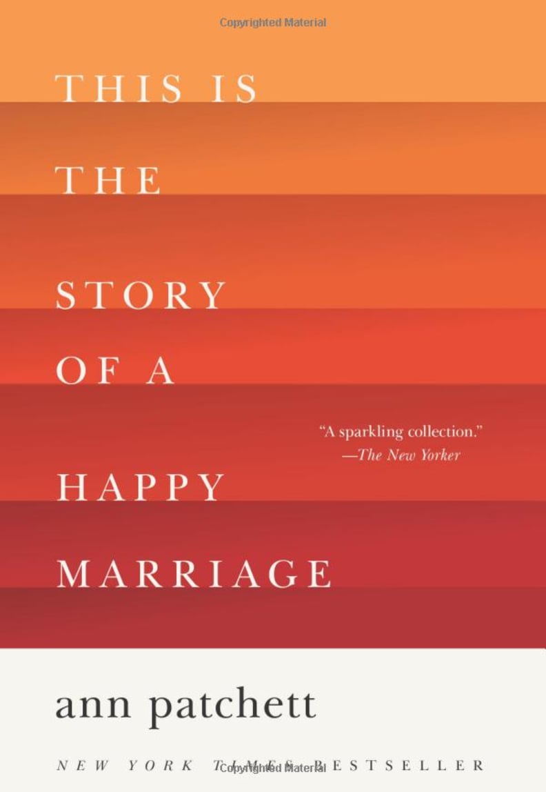 November 2017 — "This Is the Story of a Happy Marriage" by Ann Patchett