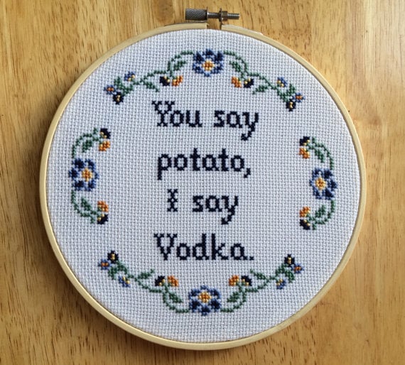 "You Say Potato, I Say Vodka" Cross-Stitch Pattern ($6)