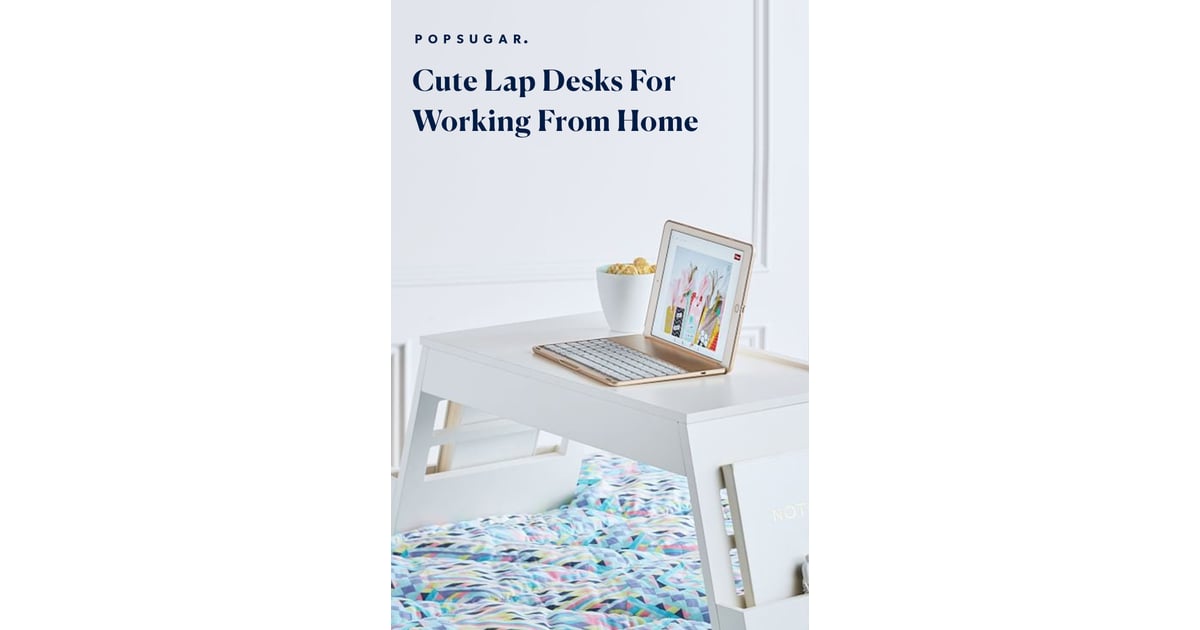 11 Cute Lap Desks That'll Allow You to Work From Your Bed POPSUGAR