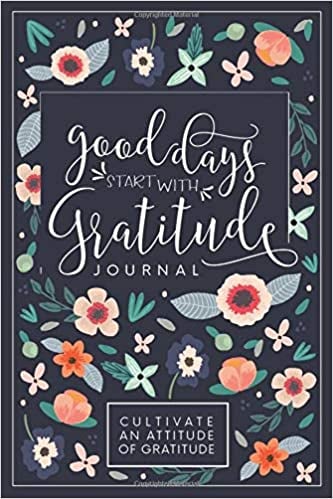 Good Days Start With Gratitude: A 52 Week Guide To Cultivate An Attitude Of Gratitude