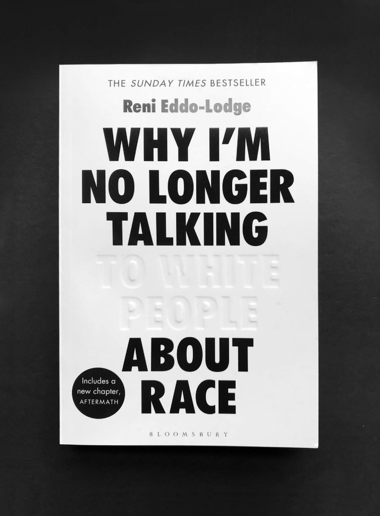 Why I'm No Longer Talking to White People About Race by Reni Eddo-Lodge