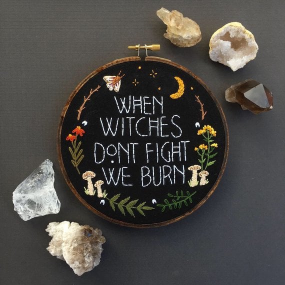 "When Witches Don't Fight, We Burn" Hand Embroidered 6" Hoop