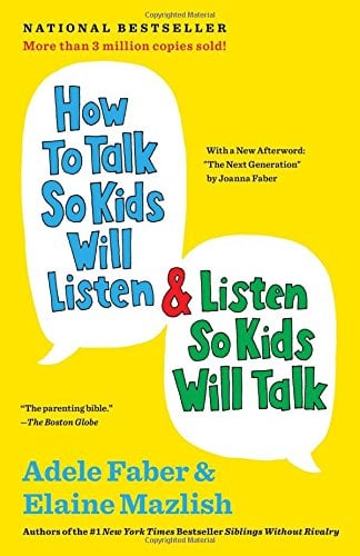<strong>How to Talk So Kids Will Listen & Listen So Kids Will Talk</strong> by Adele Faber & Elaine Mazlish