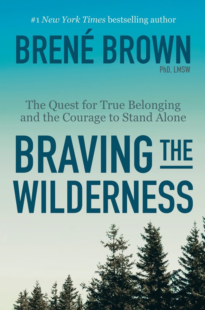 Jan. 2018 — Braving the Wilderness: The Quest for True Belonging and the Courage to Stand Alone by Brené Brown