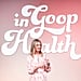 What Was the Goop Health Summit Like?