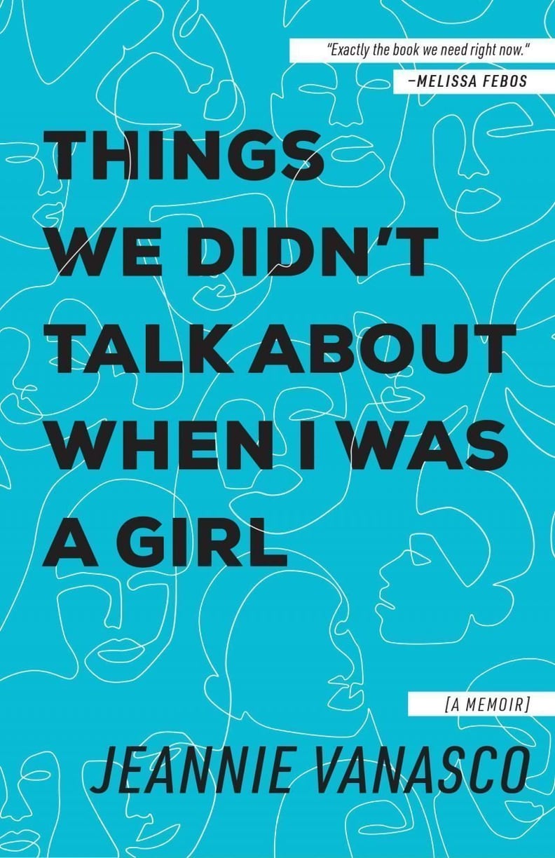 Things We Didn't Talk About When I Was a Girl by Jeannie Vanasco