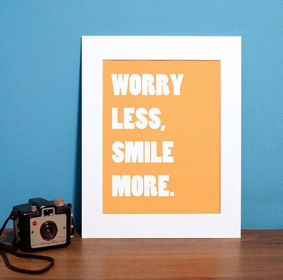 Taking a moment to  Worry Less, Smile More ($20-$25) sounds like smart advice to me.