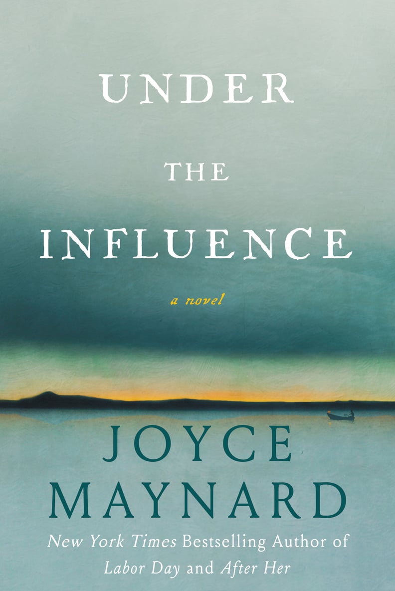 Under The Influence by Joyce Maynard