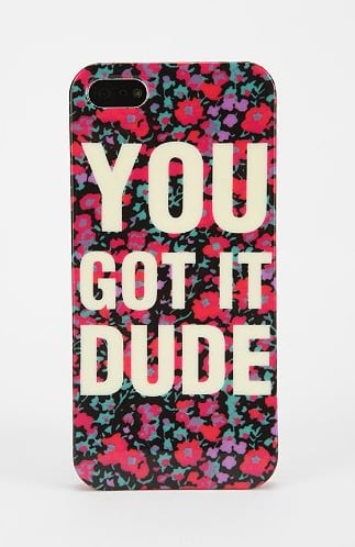 You Got It Dude iPhone 5 Case