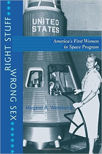 Right Stuff, Wrong Sex: America's First Women in Space Program by Margaret A. Weitekamp