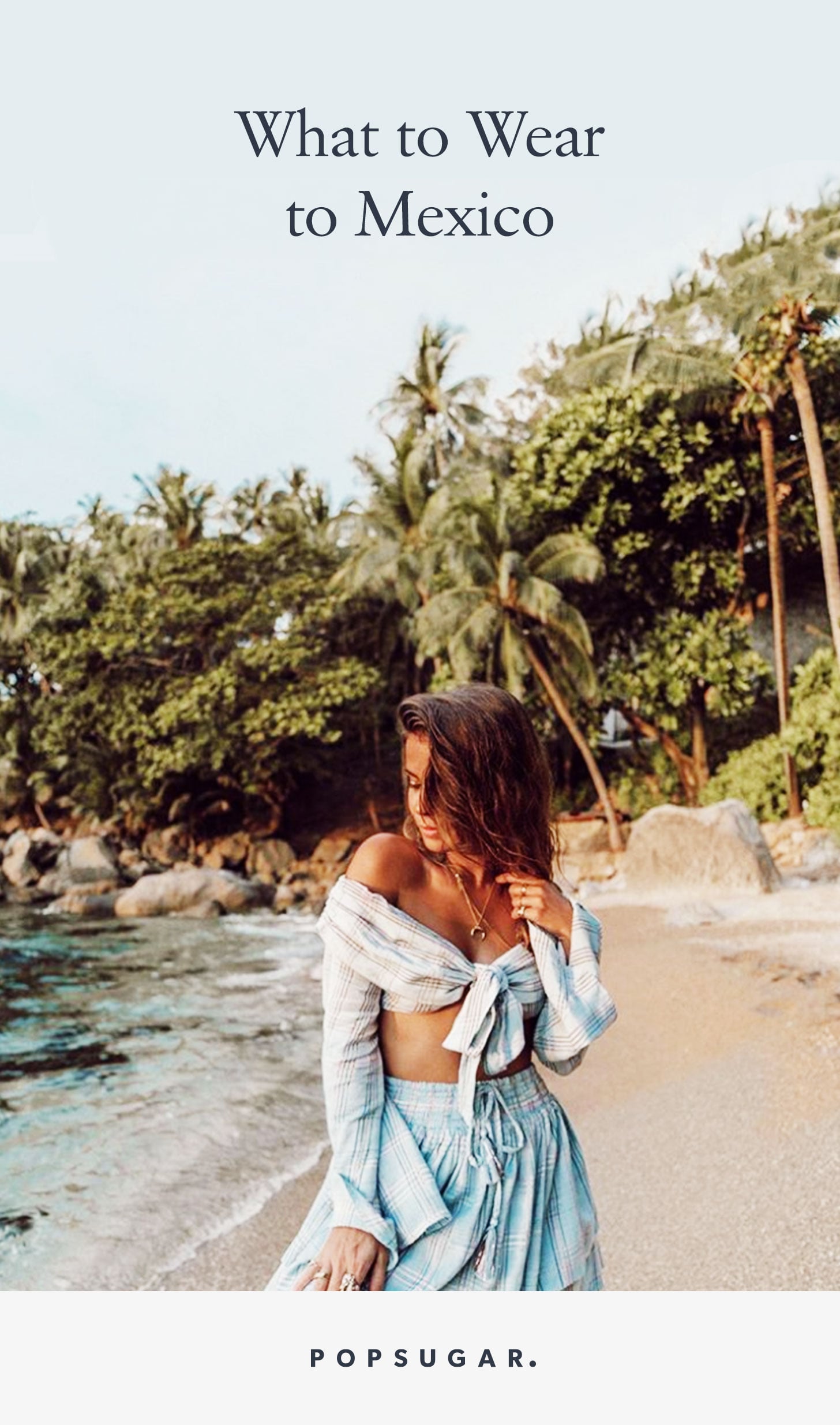 What To Wear To Mexico Popsugar Fashion
