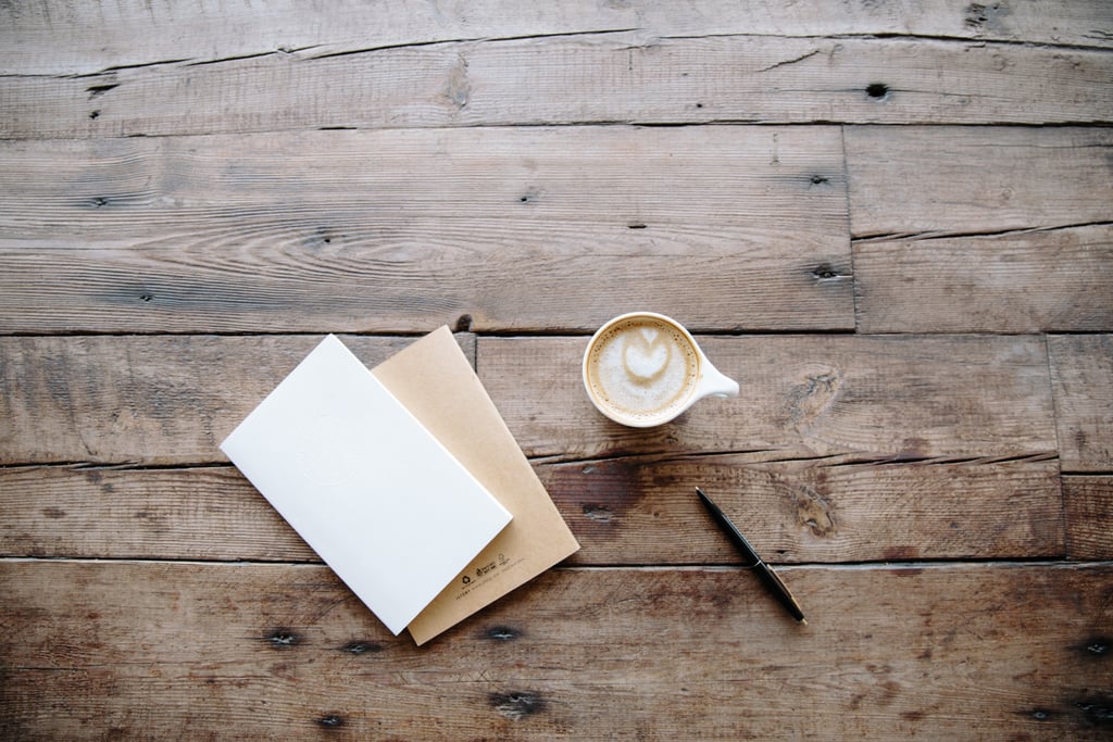 Keep a journal that you write in daily.