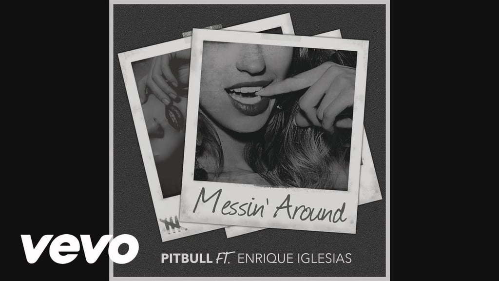 "Messin' Around" by Pitbull ft. Enrique Iglesias