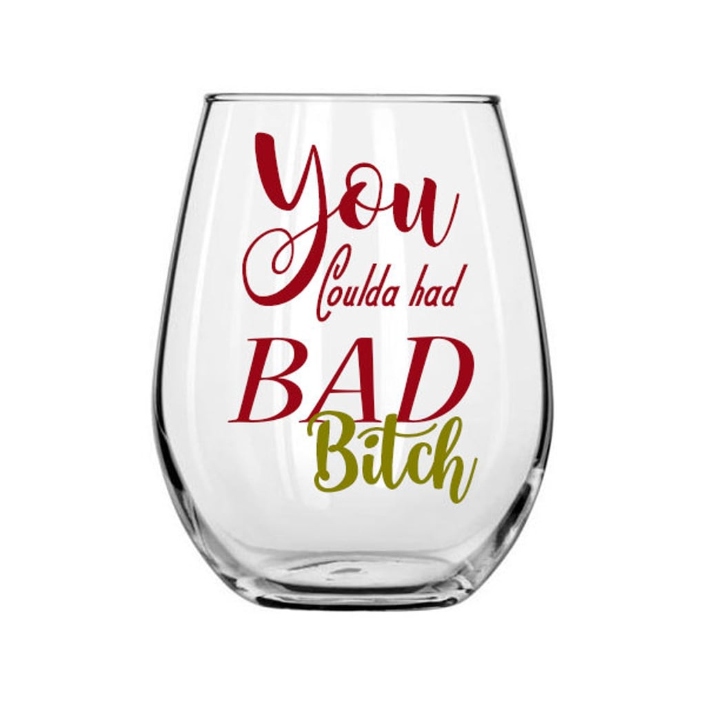 You Coulda Had a Bad B*tch Stemless Wine Glass