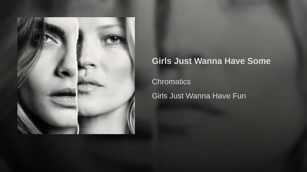 Girls just wanna have fun chromatics. Chromatics girls just wanna have fun. Girls they wanna have fun песня. Girls just wanna have some Chromatics. I just wanna have some fun.