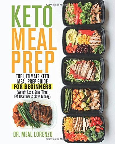 Keto Meal Prep: The Ultimate Keto Meal Prep Guide for Beginners (Weight Loss, Save Time, Eat Healthier & Save Money)