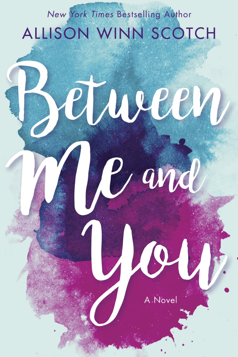 Between Me and You by Allison Winn Scotch, Out Jan. 9