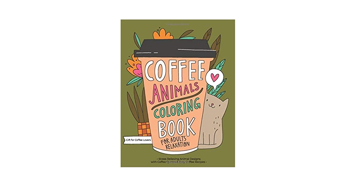 Download Coffee Animals Coloring Book 16 Coloring Books That Will Give Your Anxiety A Much Needed Break Popsugar Smart Living Photo 8