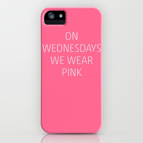 "On Wednesdays we wear pink" iPhone/Galaxy S4 case ($35)