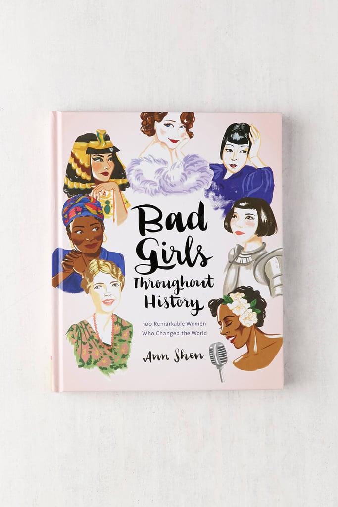 Bad Girls Throughout History: 100 Remarkable Women Who Changed the World by Ann Shen