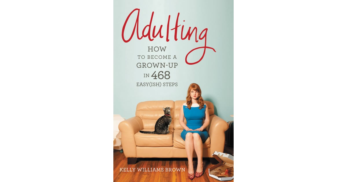 Adulting by Kelly Williams Brown Books That Will Help You Not Be a