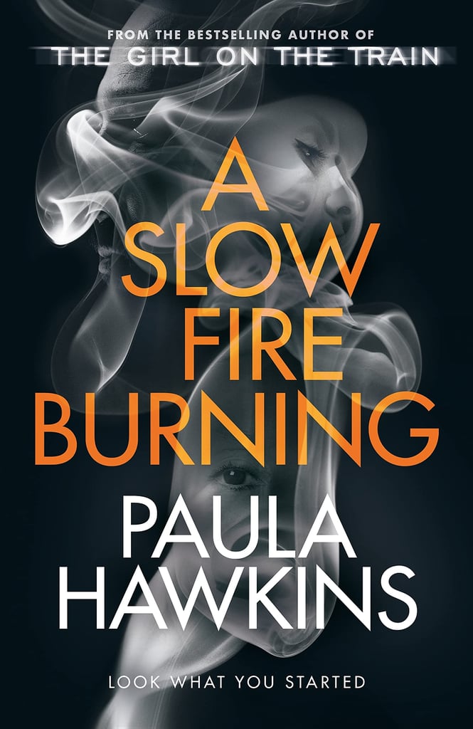 A Slow Fire Burning by Paula Hawkins Review POPSUGAR Entertainment UK