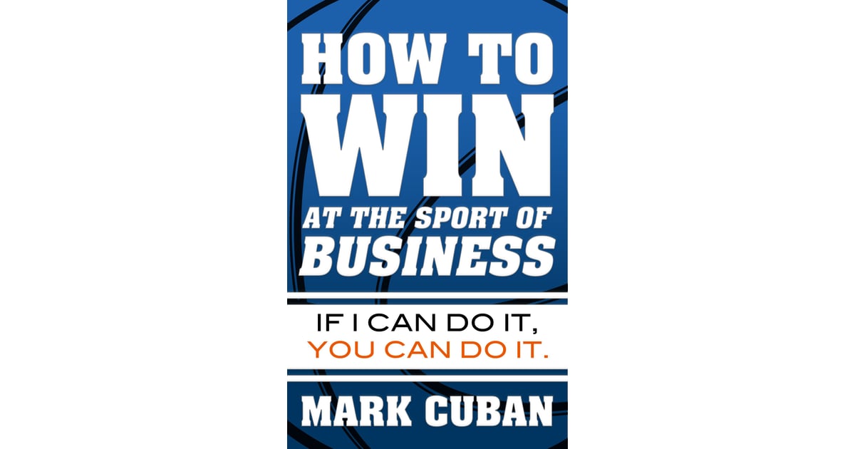 How To Win At The Sport Of Business By Mark Cuban 15 Books By