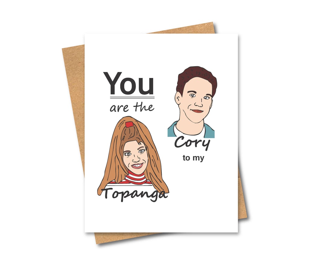 You Are the Cory to My Topanga Card