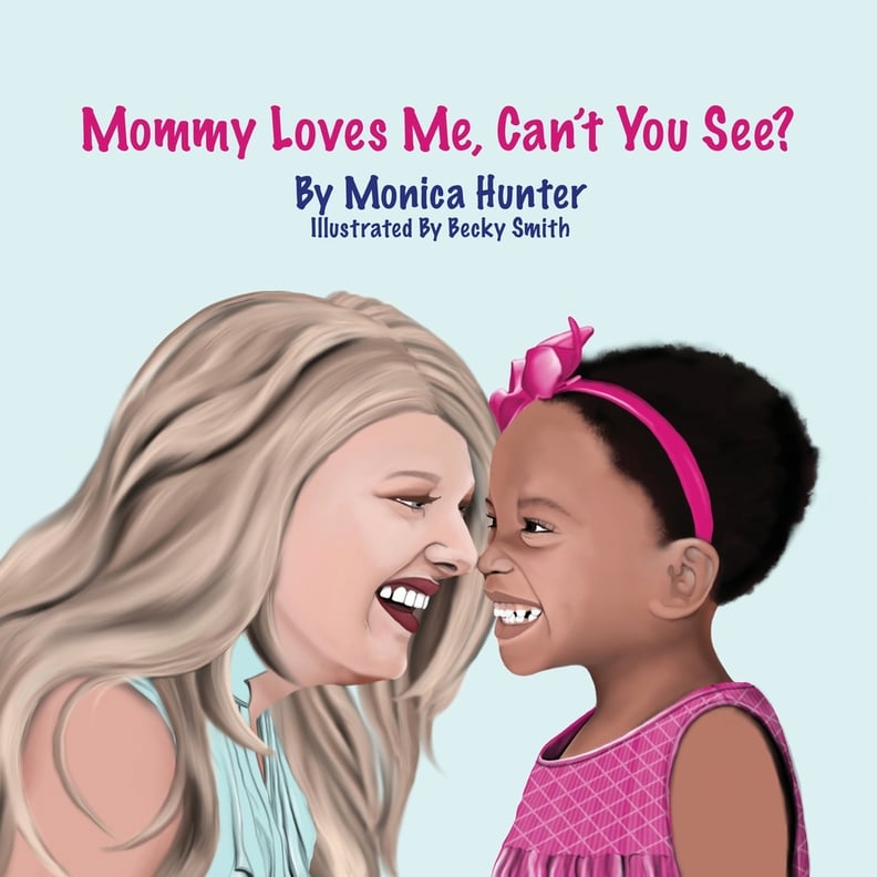 Mommy Loves Me, Can't You See? by Monica Hunter, Illustrated by Becky Smith