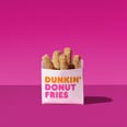 Donut Fries Are Officially Available at Dunkin' Donuts — We Repeat: Donut Fries
