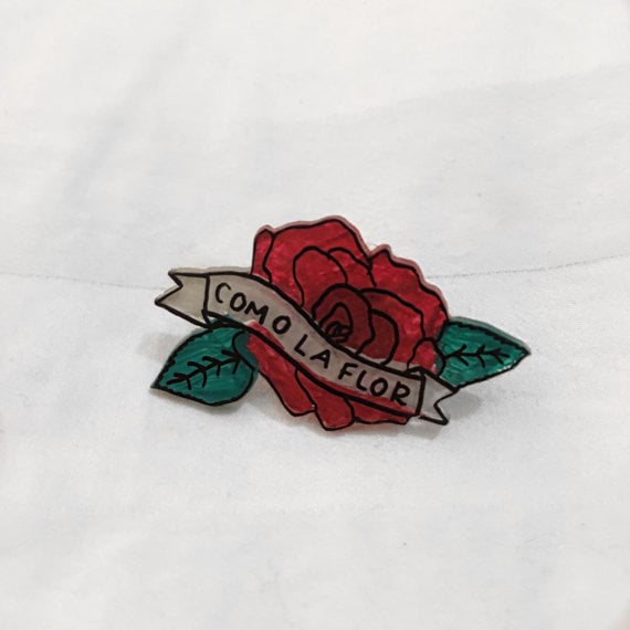 "Como La Flor" Pin