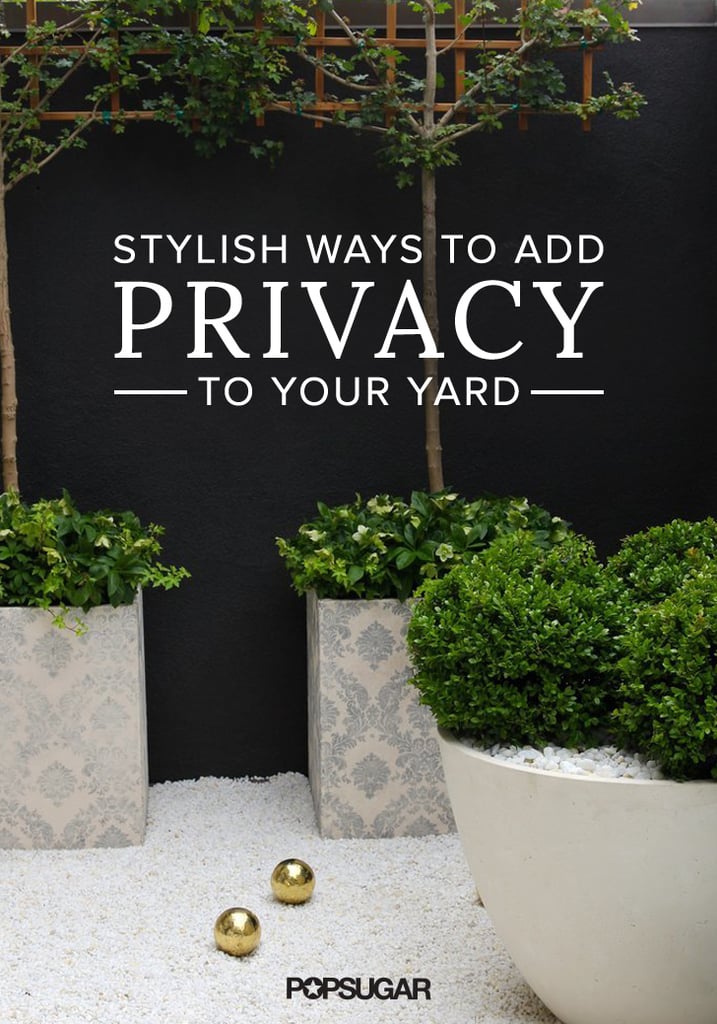 How to Add Privacy to Your Backyard POPSUGAR Home