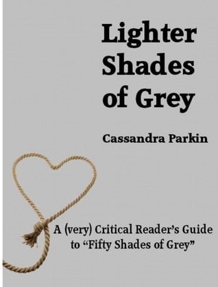 Lighter Shades of Grey: A (very) Critical Reader's Guide to "Fifty Shades of Grey"