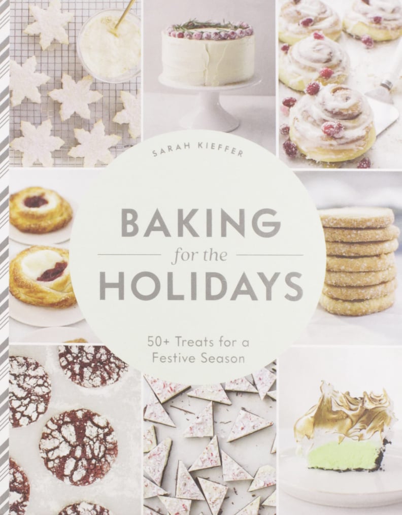 For Bakers: Baking for the Holidays: 50+ Treats for a Festive Season