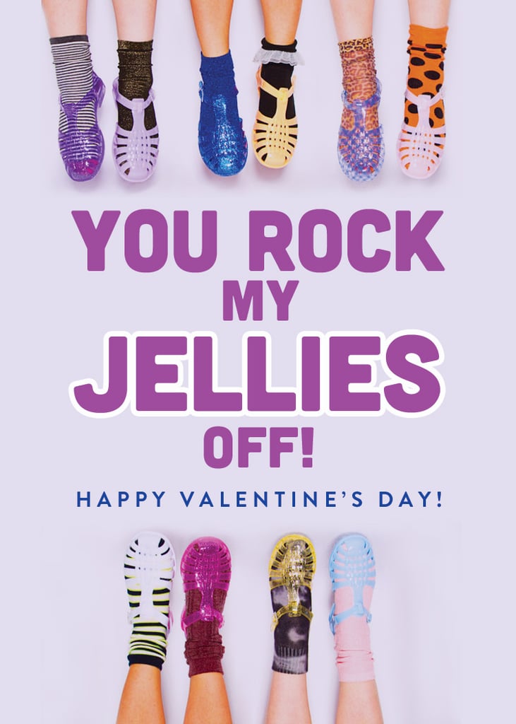 You rock my jellies off!
