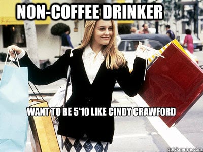 PS: A defining career moment for us was when Cher referenced you in Clueless when she said, “Duh, [coffee] might stunt my growth! I want to be 5’10” like Cindy Crawford.” That pretty much solidified your status in pop culture as the biggest supermodel in the world. What was your reaction to that moment in the movie?
CC:: I don’t remember that! That’s so funny! Wait, that was in Clueless? I’ve seen it, and I don’t remember! I had no idea! I’ll have to watch that again.
PS: You were, in fact, the highest-paid model of your generation. Do you think you could’ve replicated that success in this decade?
CC: I feel like I had to be in that one moment. Before my generation there were big models. There was Cheryl Tiegs, Christie Brinkley, and Carol Alt, but there wasn’t a group. And after my generation there are huge models: Kate Moss, Amber Valletta, Gisele, and Coco Rocha, but there was something about that one moment where [the timing] was unique. I don’t think I could’ve replicated that. And certainly with the way my body is, I would’ve had to go on a starvation diet today. I would’ve had to change who I was to fit today’s mold. Now the models are a size 0. I can’t even get a pair of size 0 pants up over my thighs! I always say the stars were in alignment for me. There was also a time [before me] when Hollywood actresses didn’t really want to be glamorous because they felt like they wouldn’t be taken seriously. And then my time happened at just the right moment.
Source: quickmeme.com