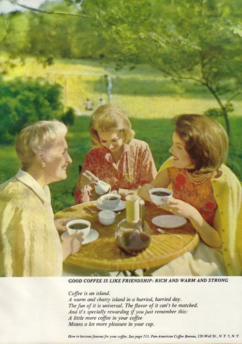 Awww . . . "good coffee is like friendship: rich and warm and strong." Bad coffee is like your ex-boyfriend: bitter, lackluster, and dissatisfying.