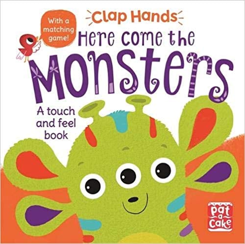 For Ages 0 to 2: Here Come the Monsters: A Touch-and-Feel Board Book