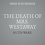 The Death of Mrs. Westaway by Ruth Ware, Out May 29