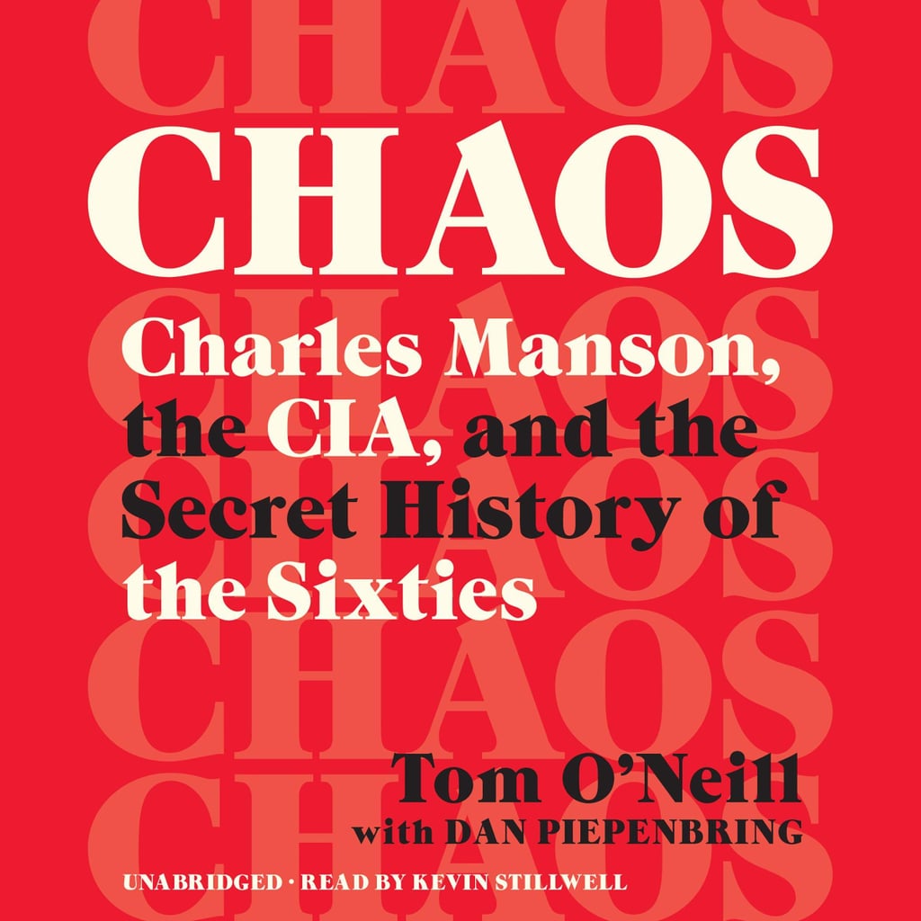 Chaos: Charles Manson, the CIA, and the Secret History of the Sixties by Tom O'Neill