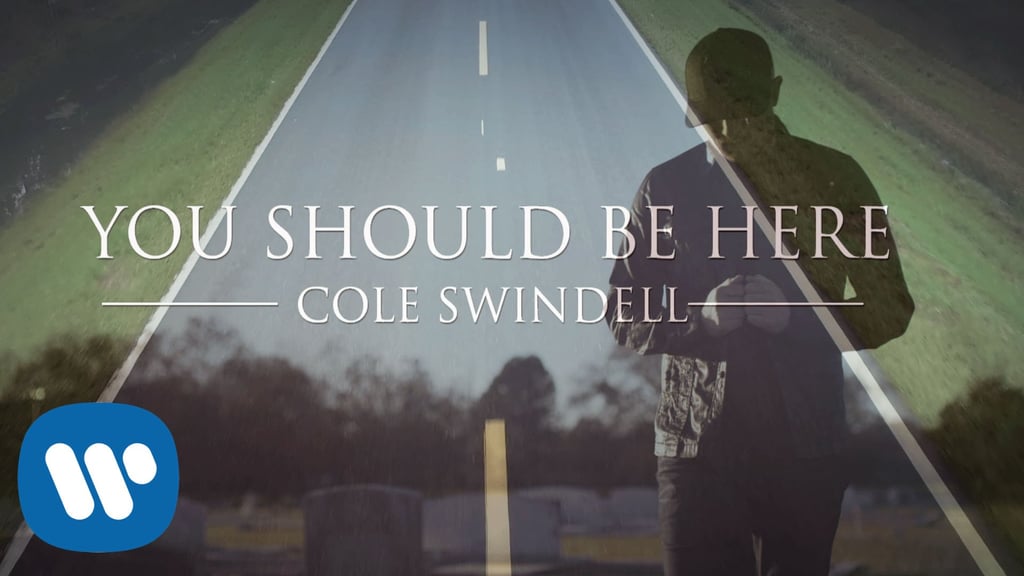 "You Should Be Here" by Cole Swindell