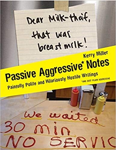 For Your Pettiest Friend: Passive Aggressive Notes: Painfully Polite & Hilariously Hostile Writings