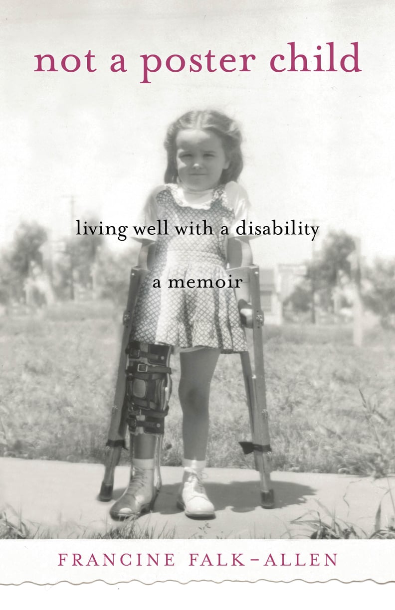 Not a Poster Child: Living Well With a Disability by Francine Falk-Allen