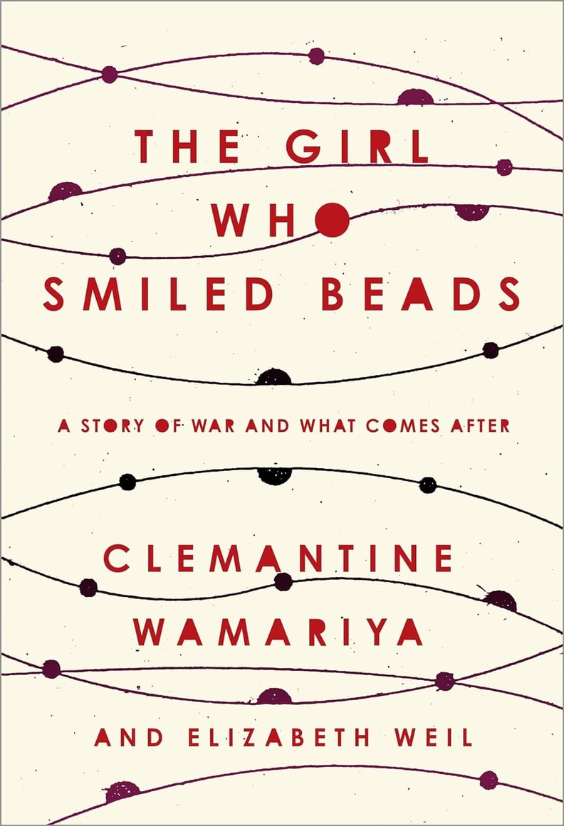 "The Girl Who Smiled Beads" by Clemantine Wamariya and Elizabeth Weil