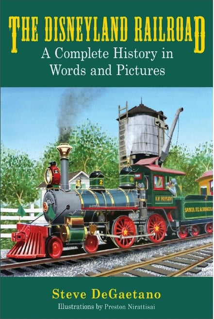 The Disneyland Railroad: A Complete History in Words and Pictures
