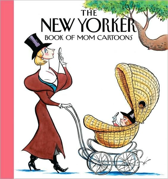 The New Yorker Magazine Book of Mom Cartoons