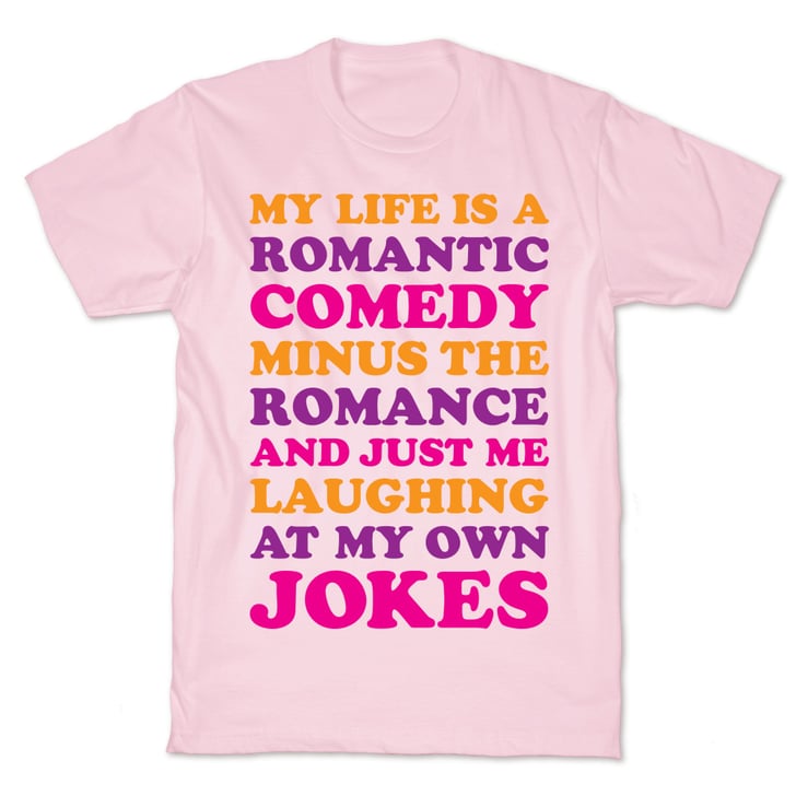 life is romantic t shirt